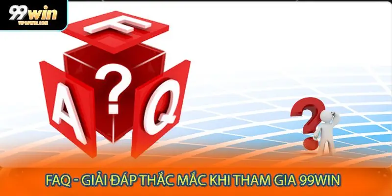 FAQ - Giải đáp thắc mắc khi tham gia 99WIN